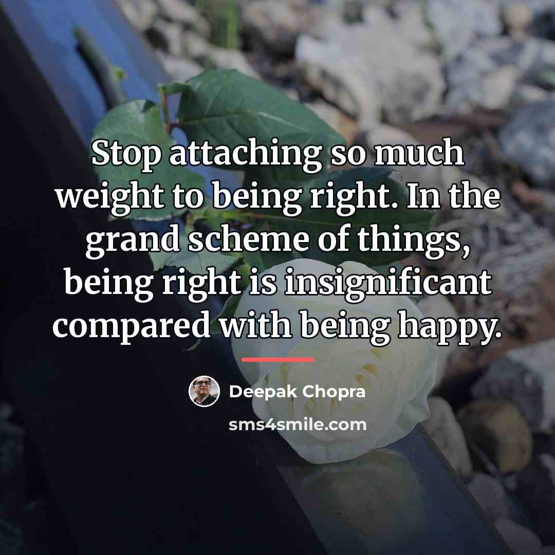 “Stop attaching so much weight to being right. In the…” quote by Deepak Chopra