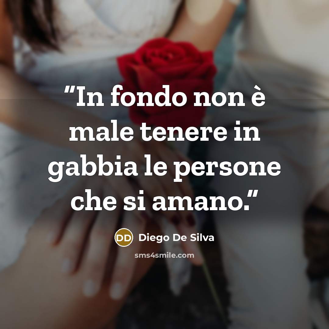 “In fondo non è male tenere in gabbia le persone che si amano.” quote by Diego De Silva