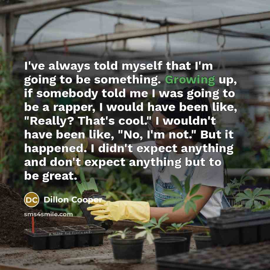 “I've always told myself that I'm going to be something.…” quote by Dillon Cooper
