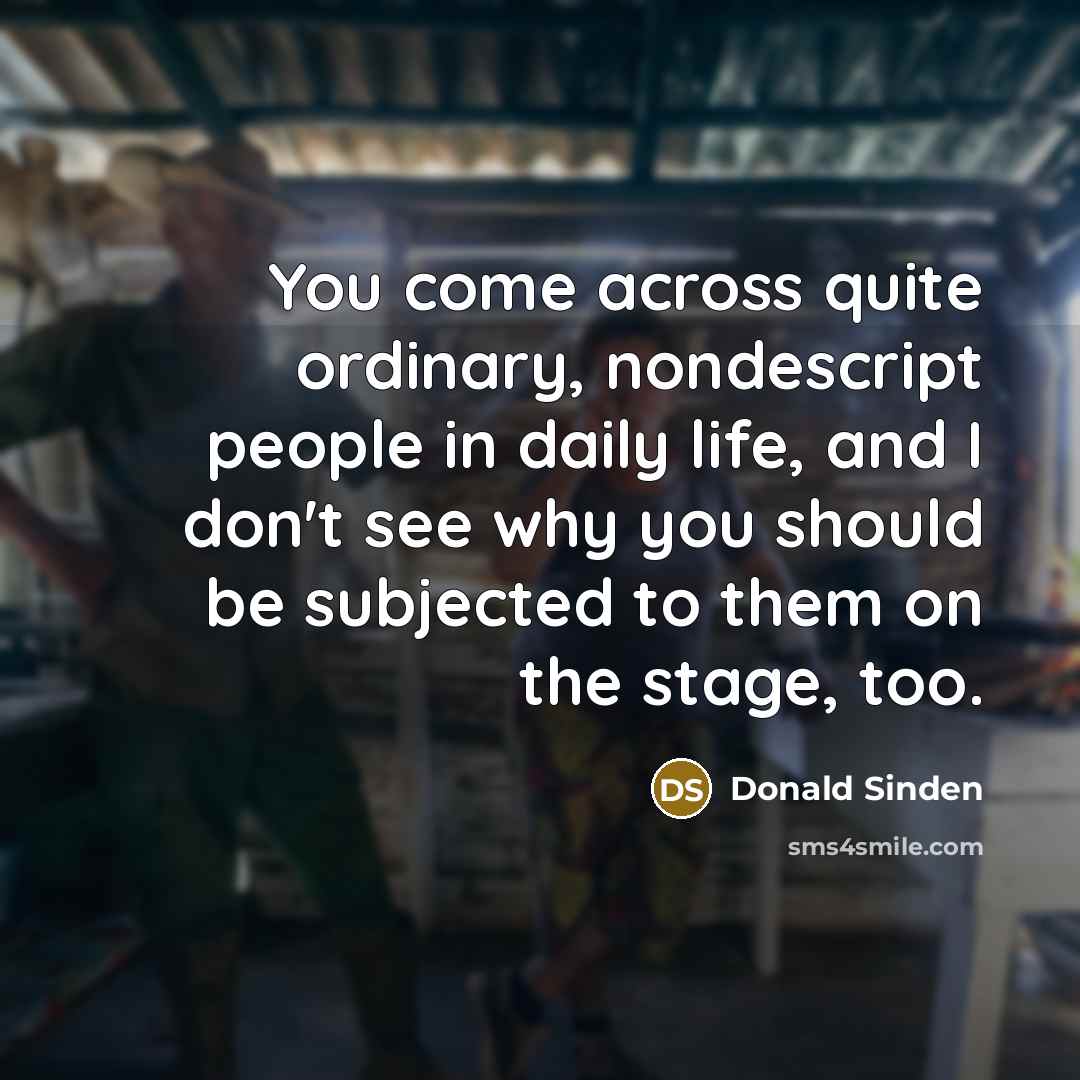 “You come across quite ordinary, nondescript people in daily life,…” quote by Donald Sinden
