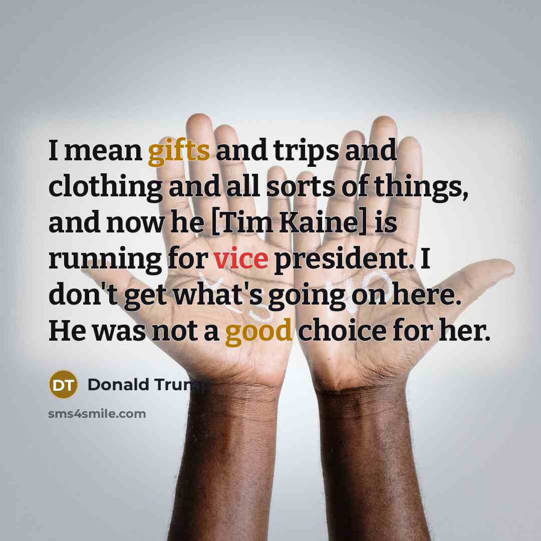 “I mean gifts and trips and clothing and all sorts…” quote by Donald Trump