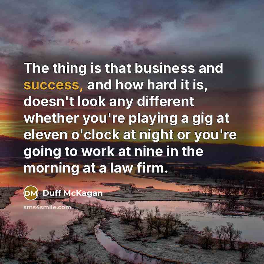 “The thing is that business and success, and how hard…” quote by Duff McKagan