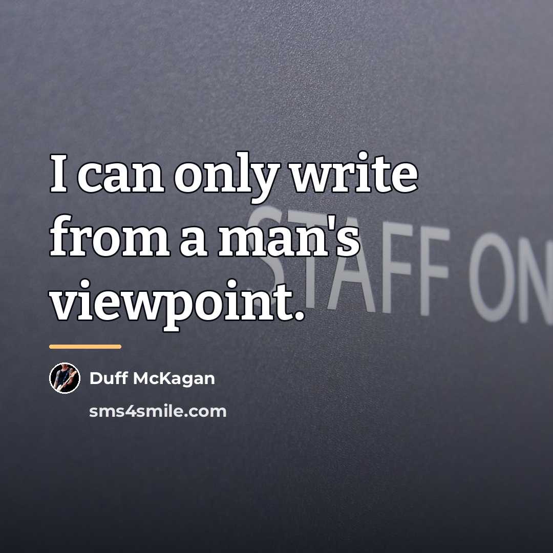 “I can only write from a man's viewpoint.…” quote by Duff McKagan