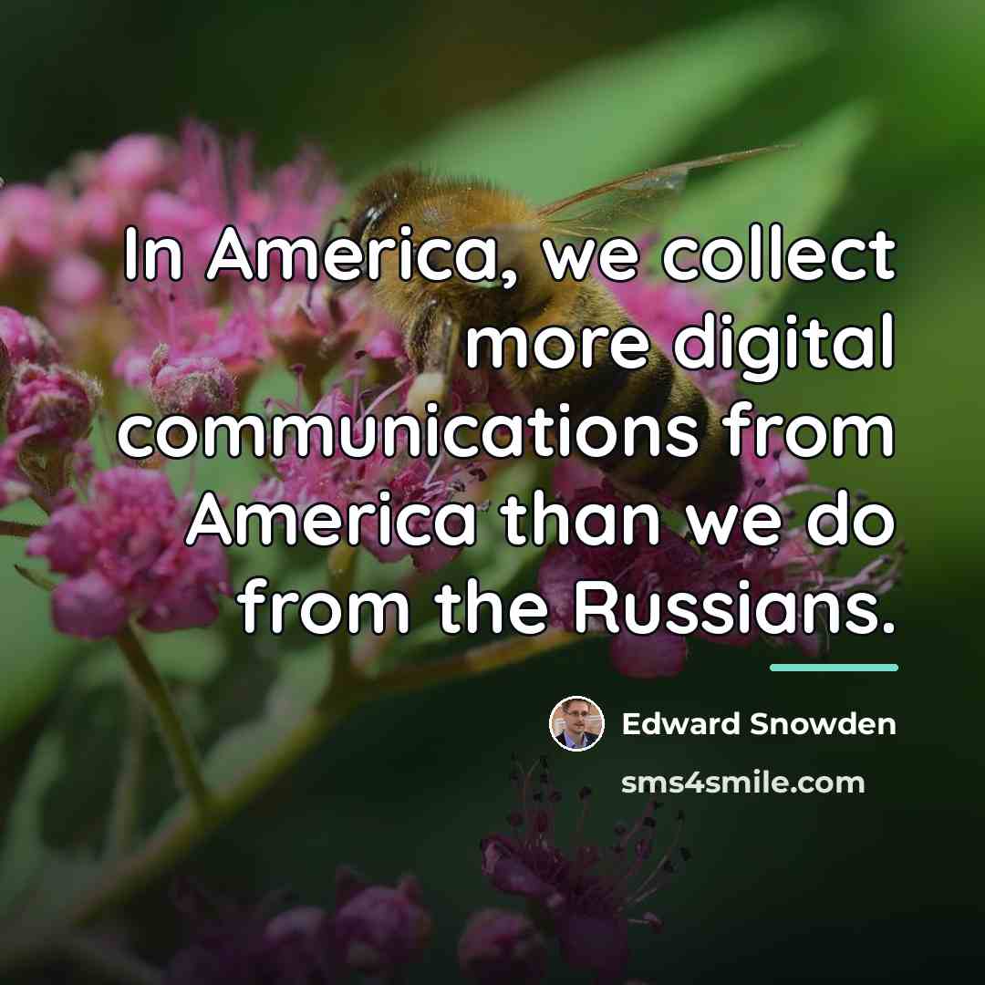 “In America, we collect more digital communications from America than…” quote by Edward Snowden