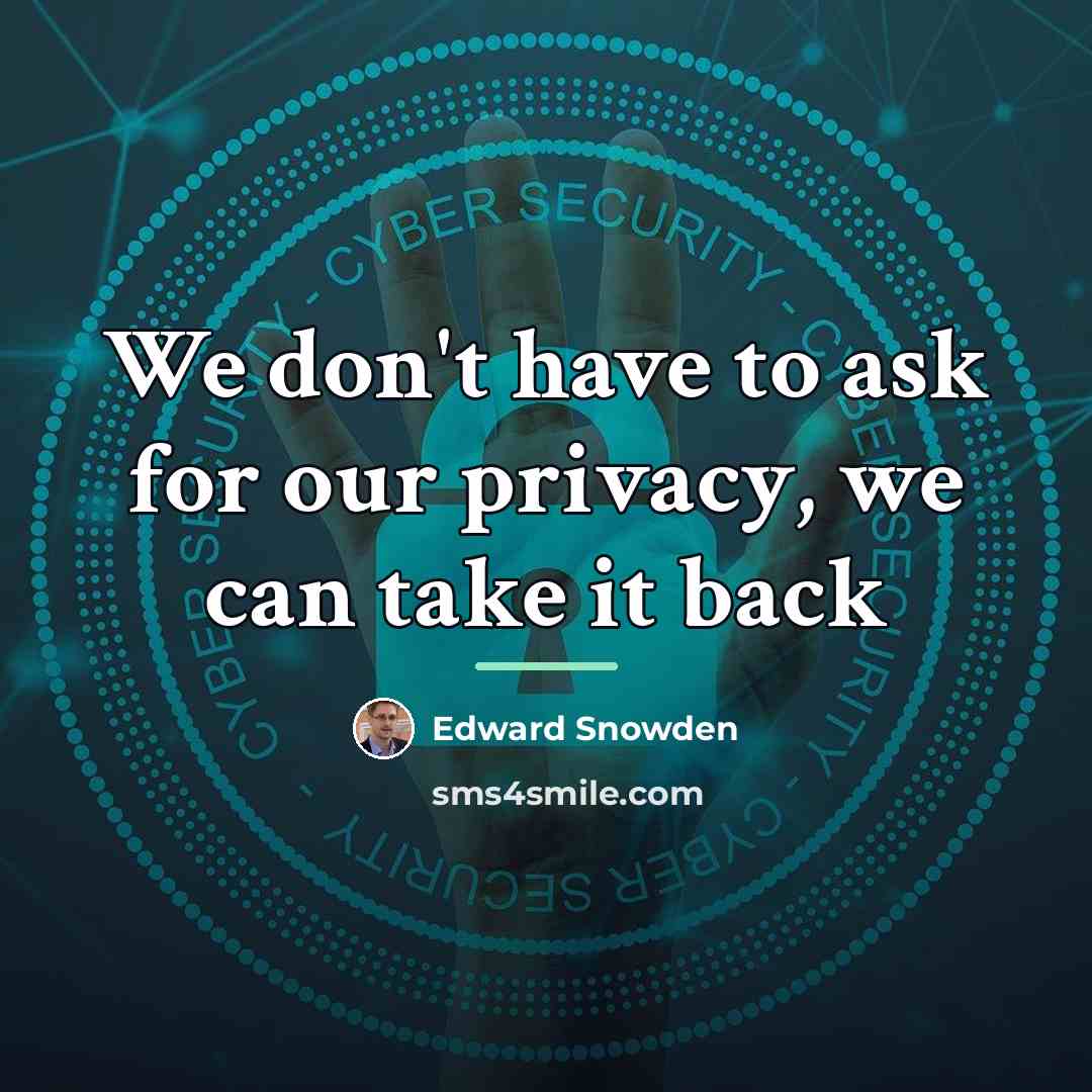 “We don't have to ask for our privacy, we can…” quote by Edward Snowden