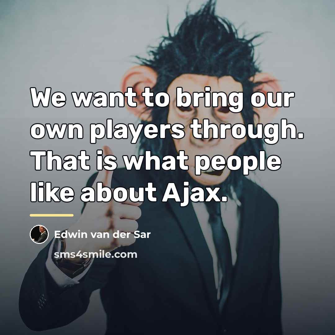 “We want to bring our own players through. That is…” quote by Edwin van der Sar