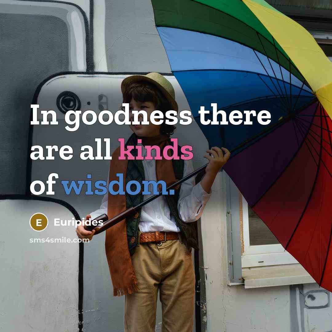 “In goodness there are all kinds of wisdom.…” quote by Euripides