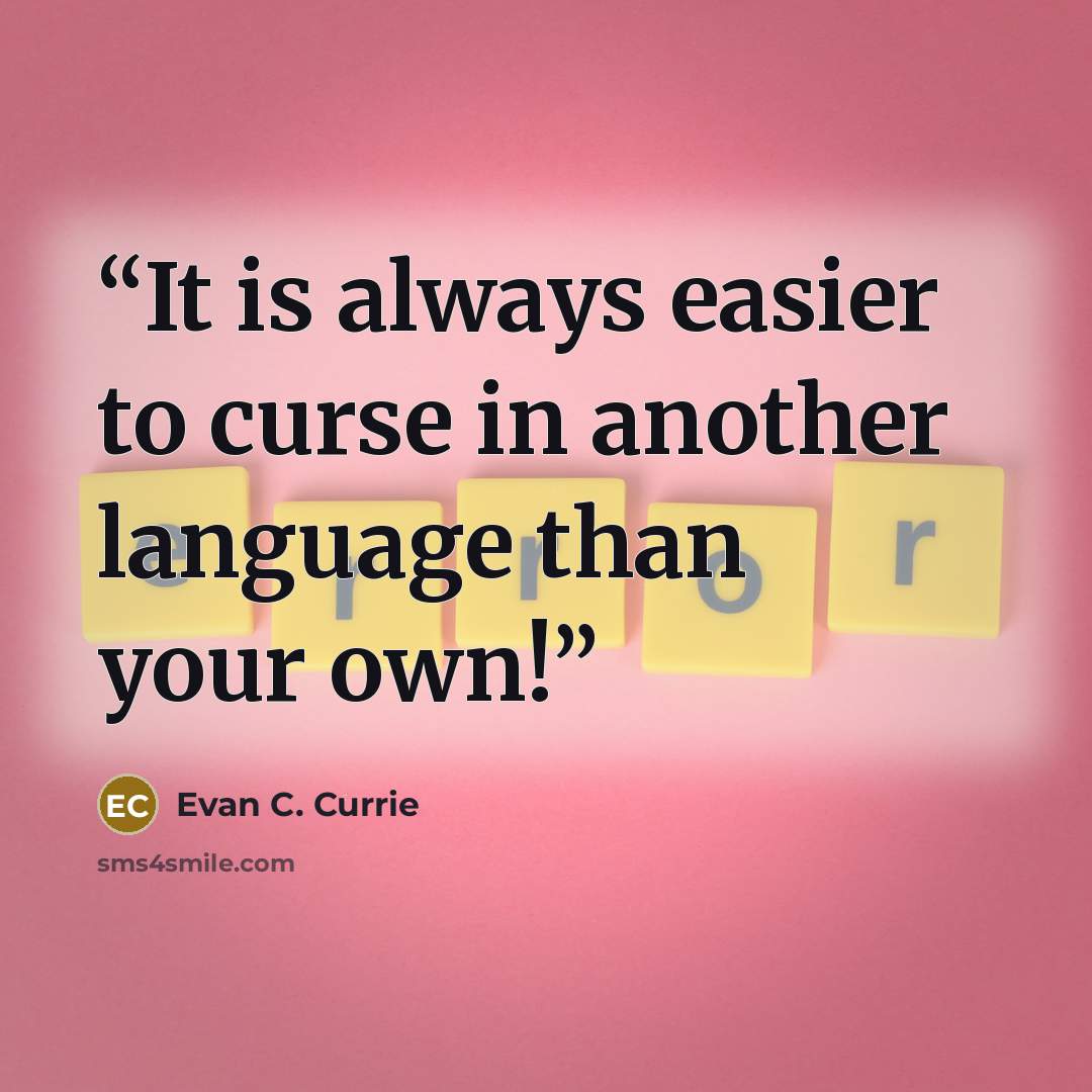 “It is always easier to curse in another language than your own!” quote by Evan c. currie
