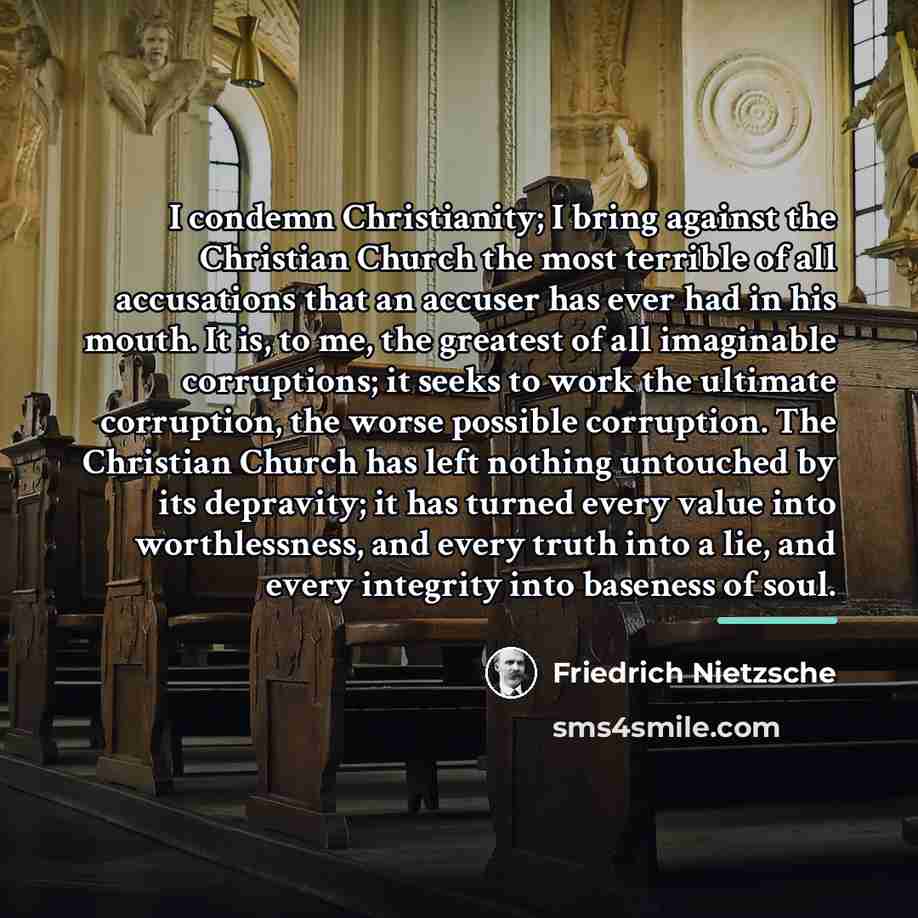 “I condemn Christianity; I bring against the Christian Church the…” quote by Friedrich Nietzsche