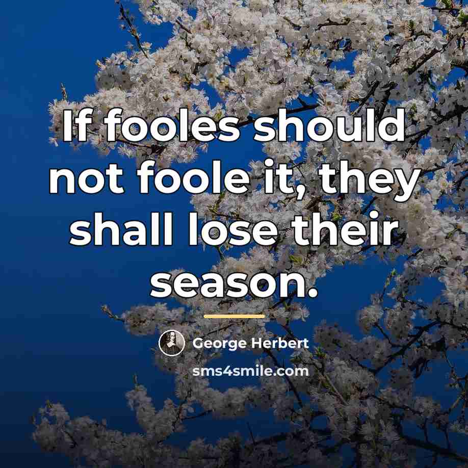 “If fooles should not foole it, they shall lose their…” quote by George Herbert