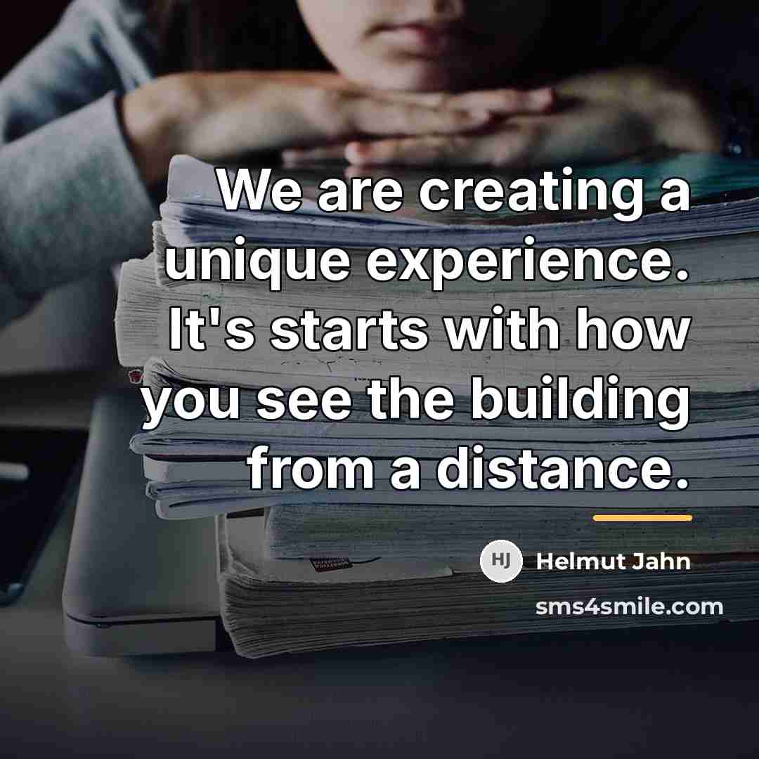 “We are creating a unique experience. It's starts with how…” quote by Helmut Jahn