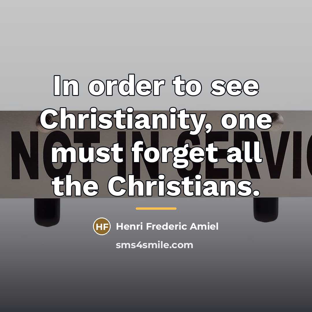 “In order to see Christianity, one must forget all the…” quote by Henri Frederic Amiel