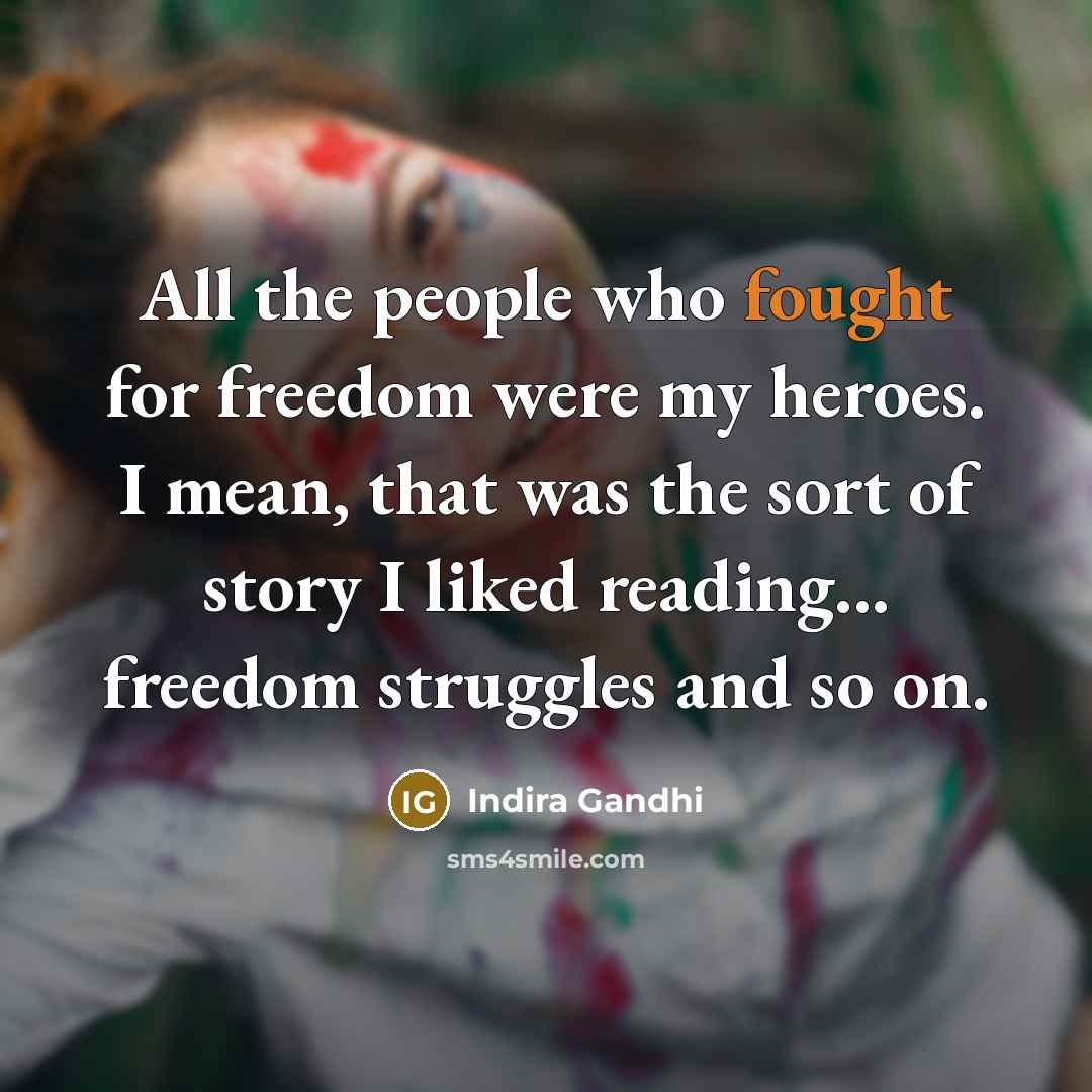 “All the people who fought for freedom were my heroes.…” quote by Indira Gandhi