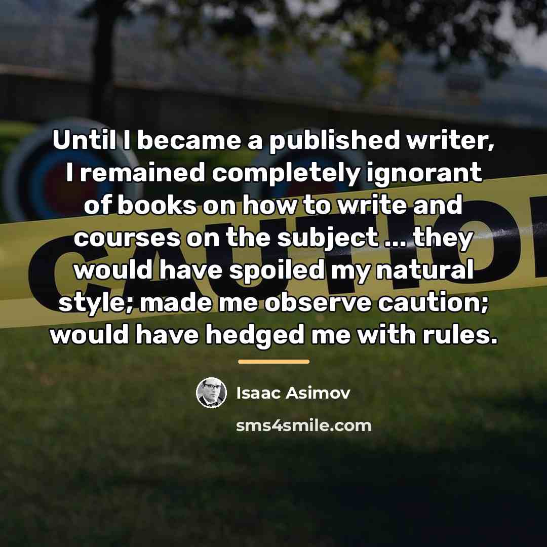 “Until I became a published writer, I remained completely ignorant…” quote by Isaac Asimov