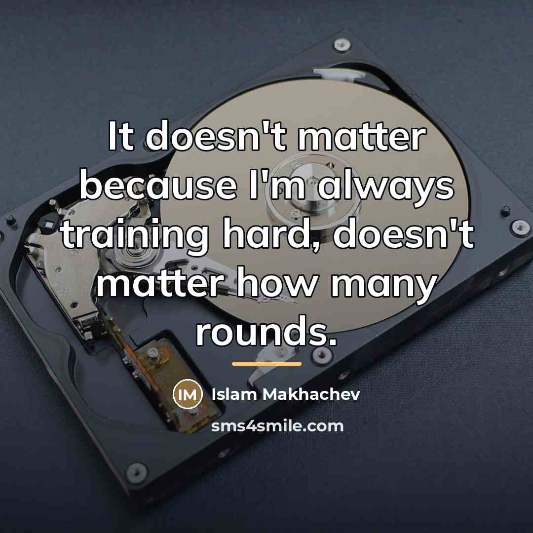 “It doesn't matter because I'm always training hard, doesn't matter…” quote by Islam Makhachev