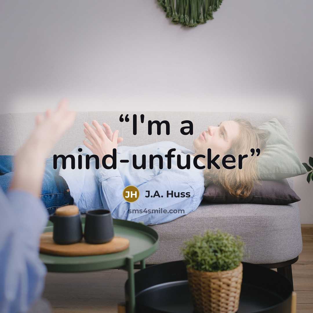 “I'm a mind-unfucker” quote by J.A. Huss