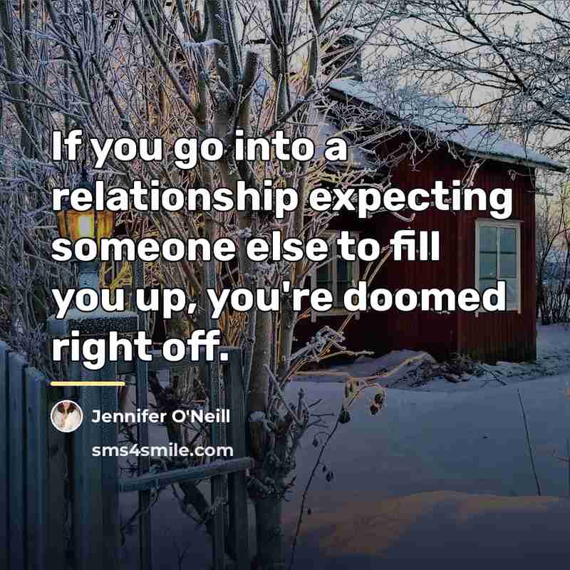 “If you go into a relationship expecting someone else to…” quote by Jennifer O'Neill
