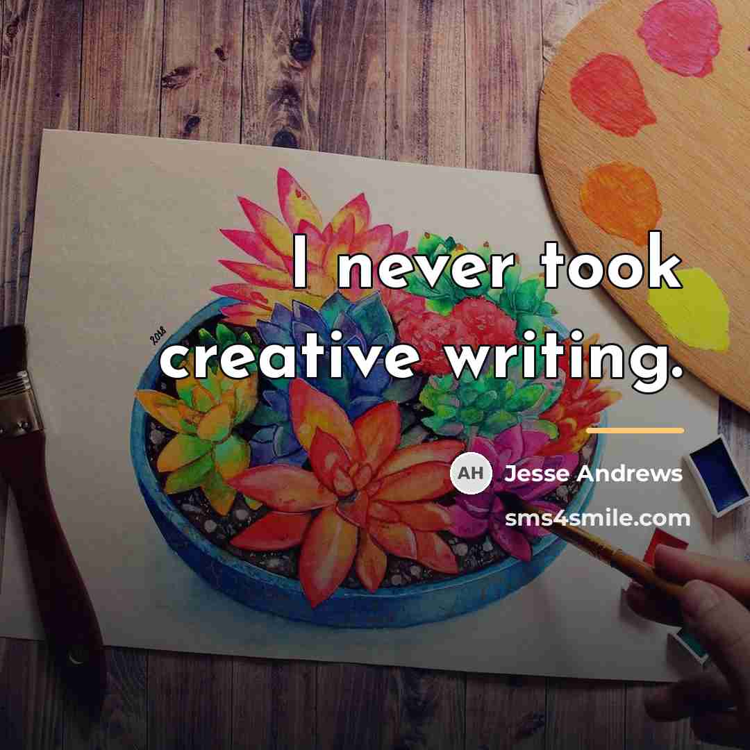 “I never took creative writing.…” quote by Jesse Andrews