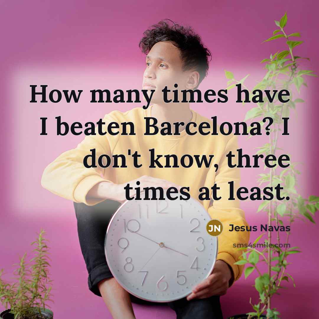 “How many times have I beaten Barcelona? I don't know,…” quote by Jesus Navas