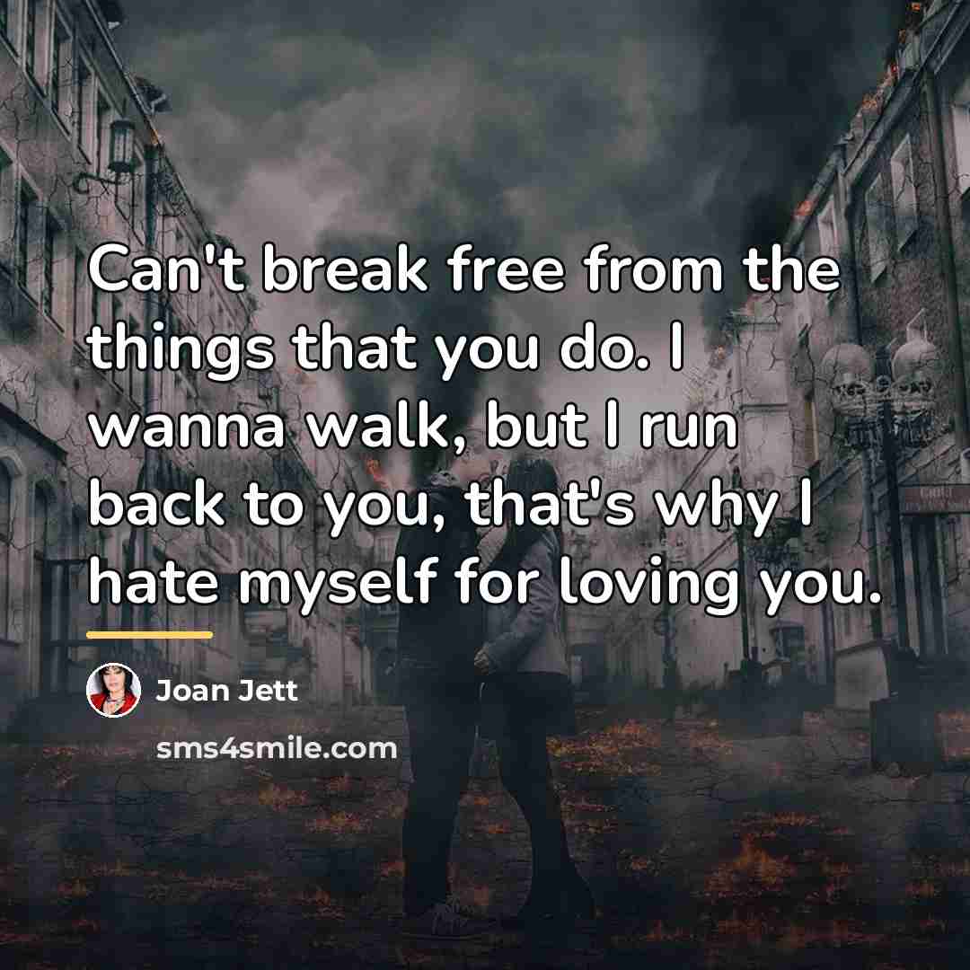 “Can't break free from the things that you do. I…” quote by Joan Jett