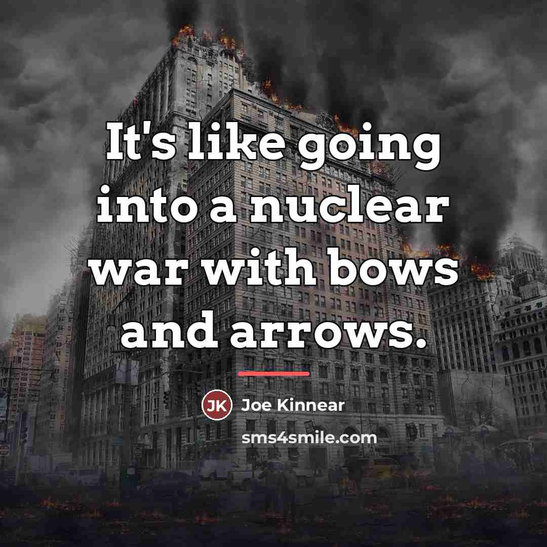 “It's like going into a nuclear war with bows and…” quote by Joe Kinnear
