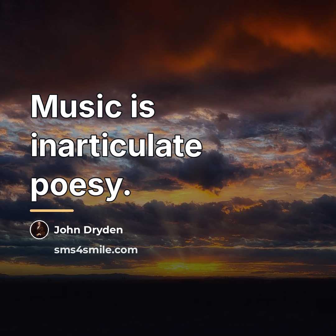 “Music is inarticulate poesy.…” quote by John Dryden