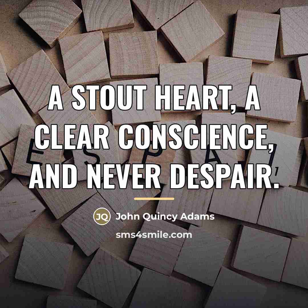 “A stout heart, a clear conscience, and never despair.…” quote by John Quincy Adams