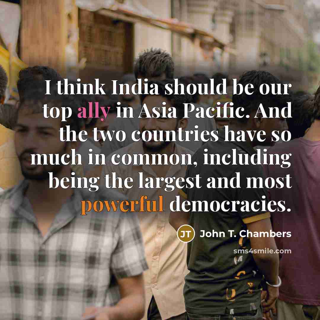 “I think India should be our top ally in Asia…” quote by John T. Chambers
