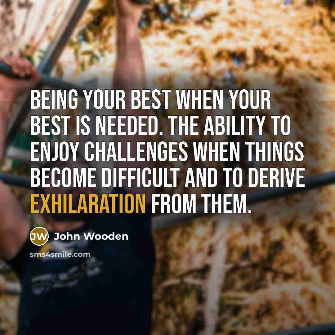“Being your best when your best is needed. The ability…” quote by John Wooden