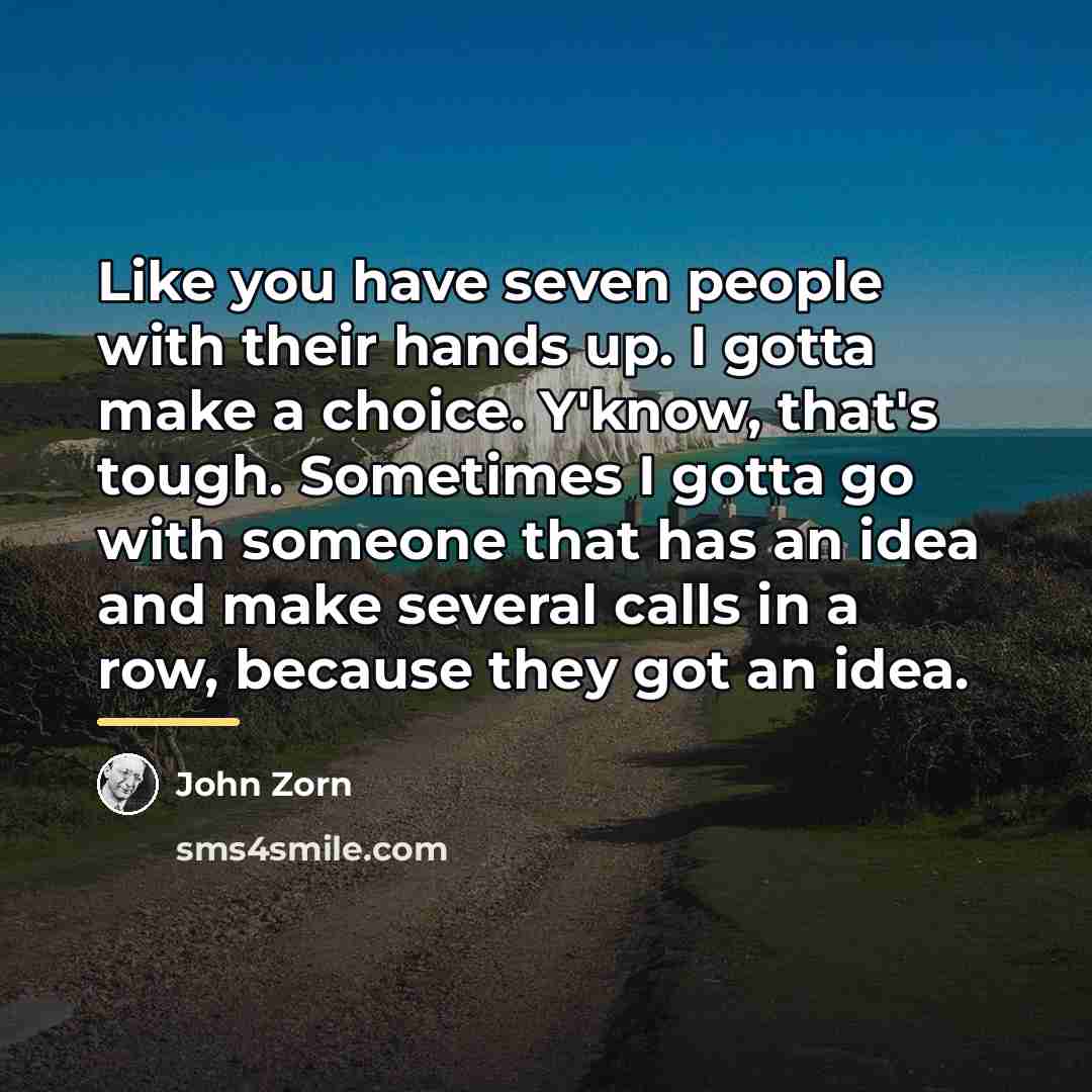 “Like you have seven people with their hands up. I…” quote by John Zorn