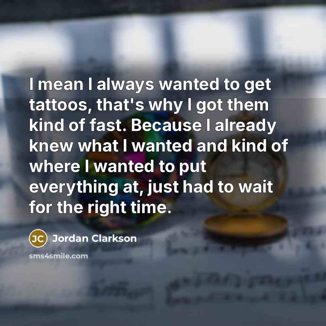 “I mean I always wanted to get tattoos, that's why…” quote by Jordan Clarkson