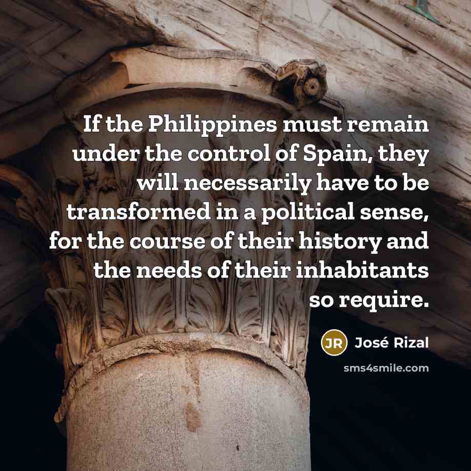 “If the Philippines must remain under the control of Spain,…” quote by Jose Rizal