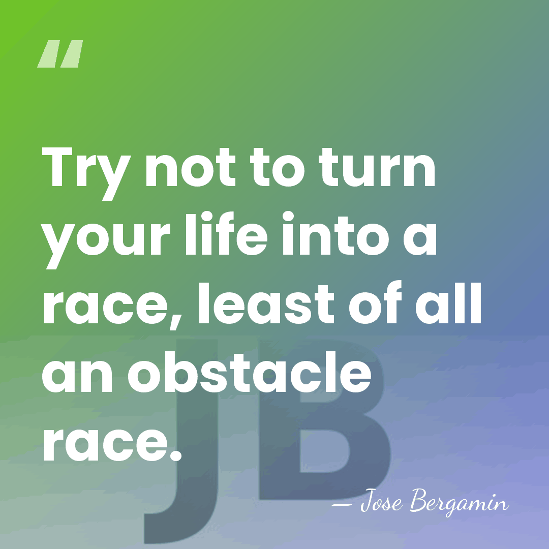 Try not to turn your life into a race, least of all&hellip; - Jose Bergamin