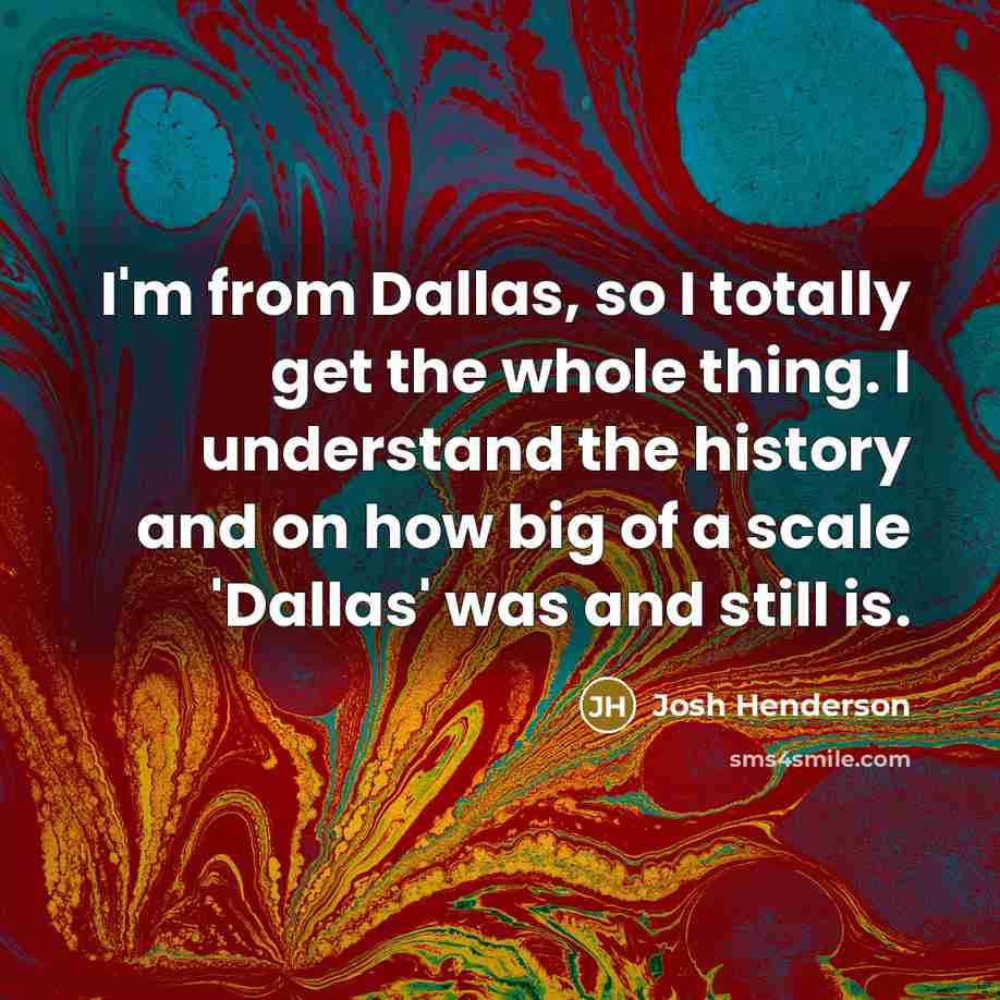 “I'm from Dallas, so I totally get the whole thing.…” quote by Josh Henderson