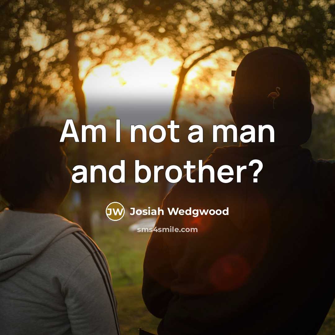 “Am I not a man and brother?…” quote by Josiah Wedgwood