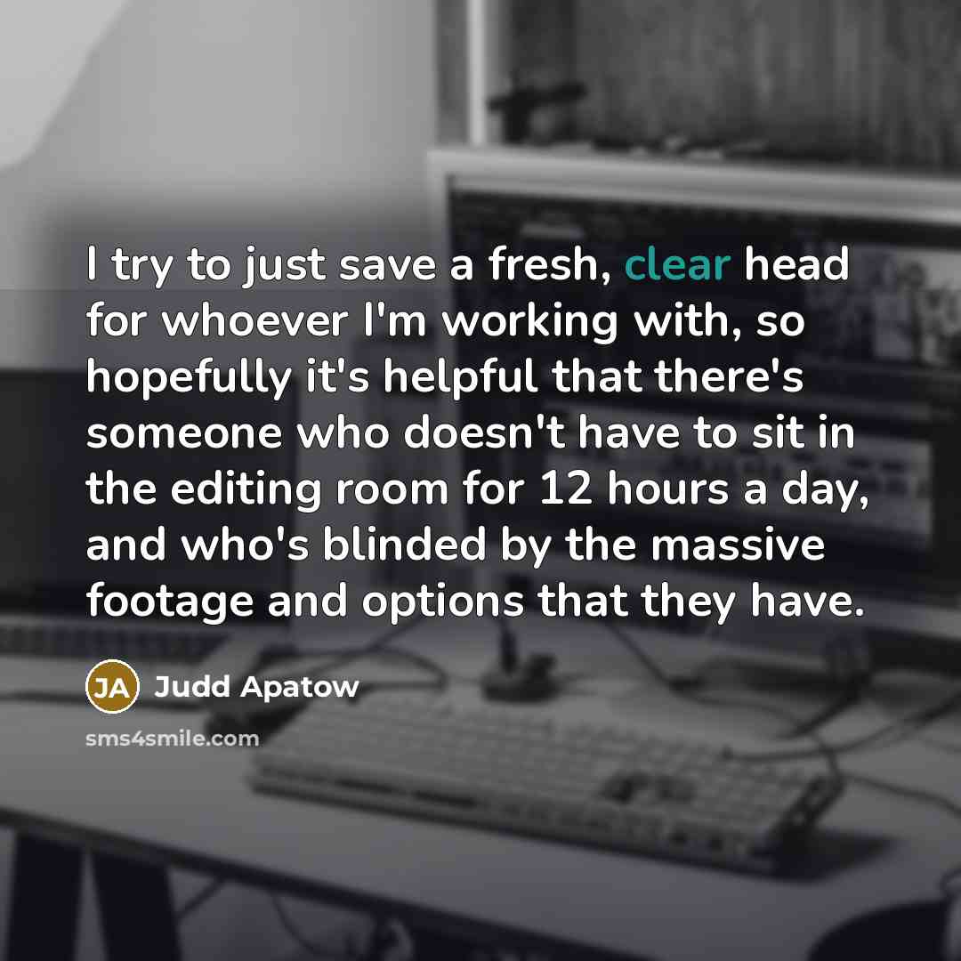 “I try to just save a fresh, clear head for…” quote by Judd Apatow