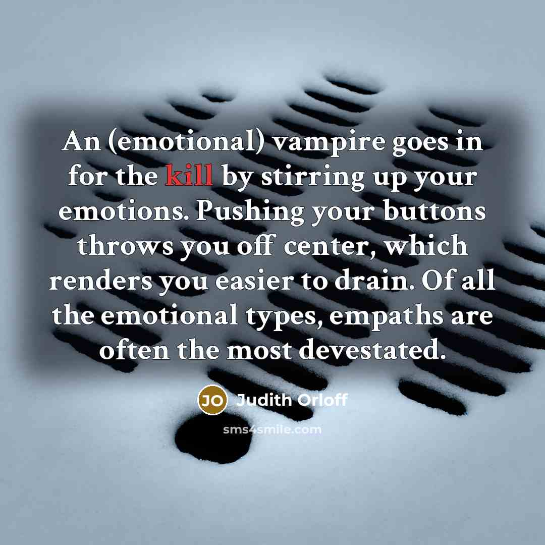 “An (emotional) vampire goes in for the kill by stirring…” quote by Judith Orloff