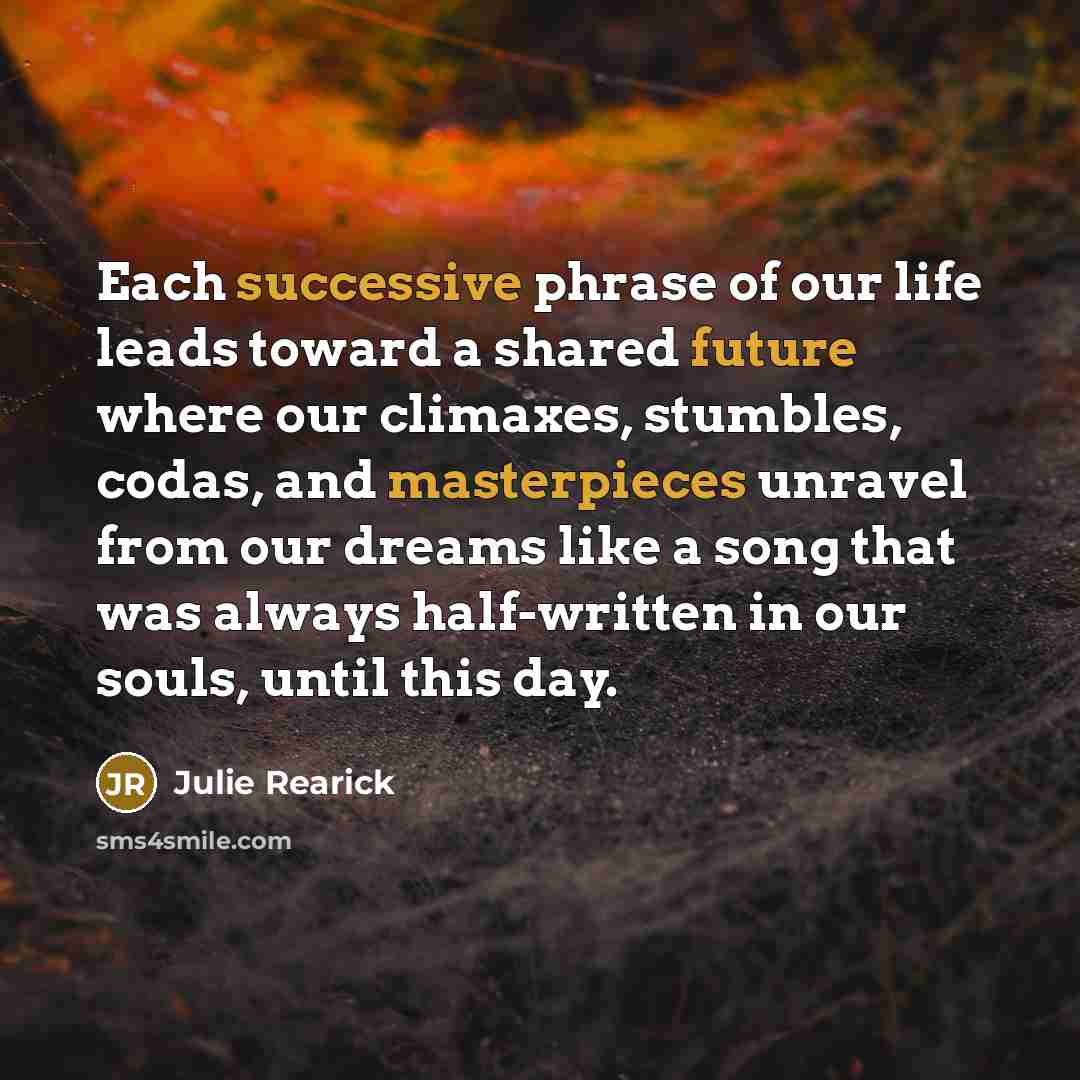 “Each successive phrase of our life leads toward a shared…” quote by Julie Rearick