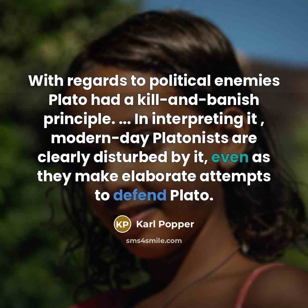 “With regards to political enemies Plato had a kill-and-banish principle.…” quote by Karl Popper