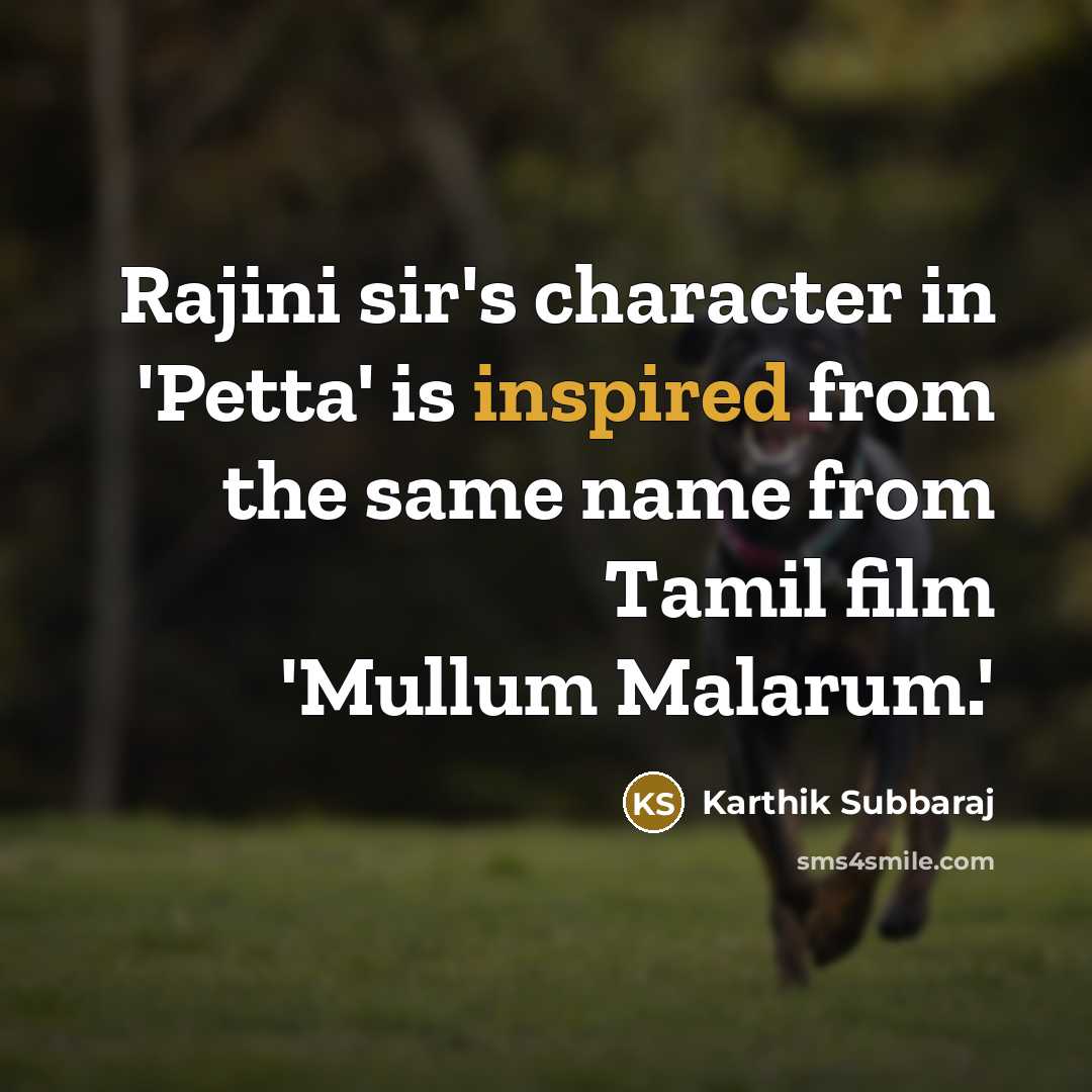 “Rajini sir's character in 'Petta' is inspired from the same name from Tamil film 'Mullum Malarum.'” quote by Karthik Subbaraj