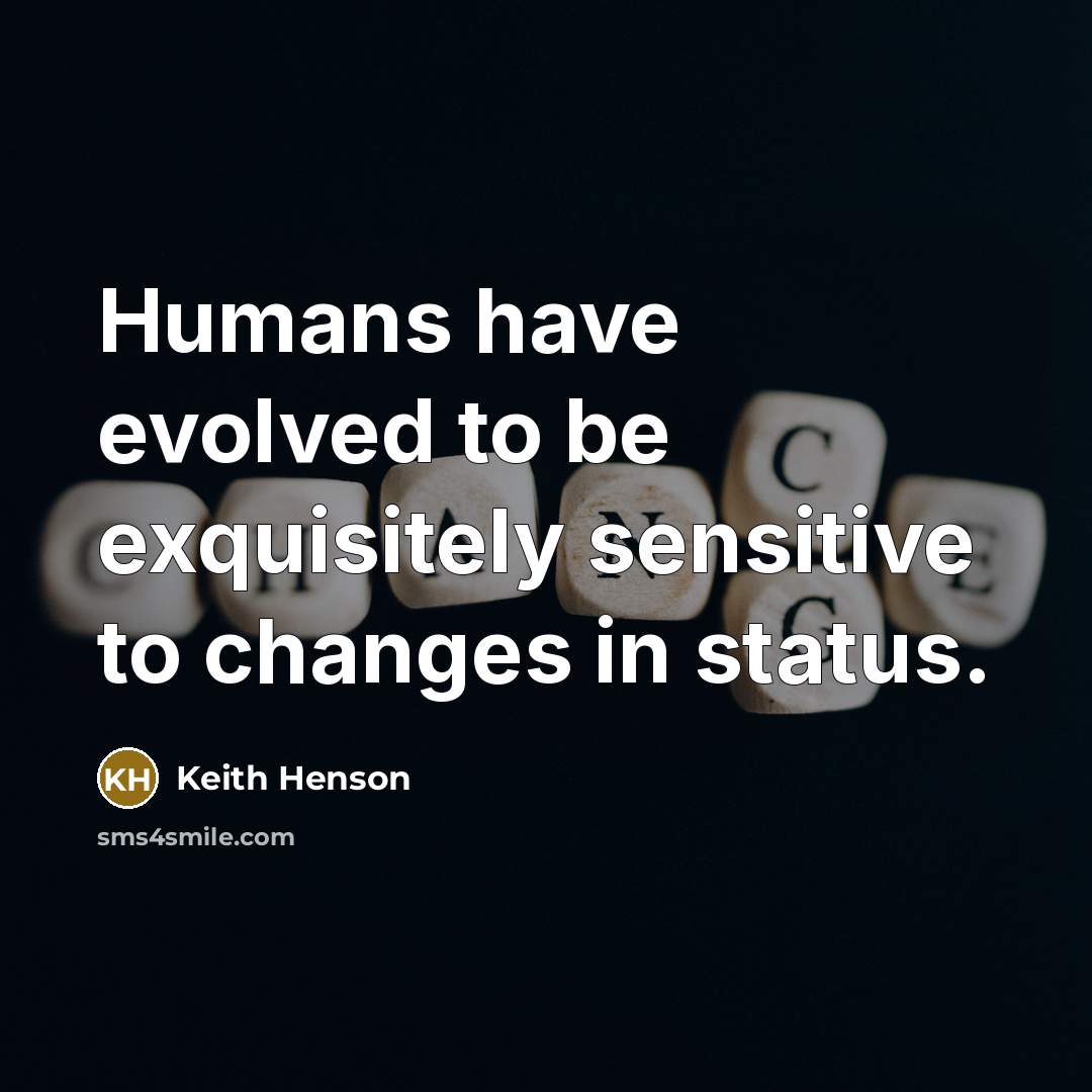 “Humans have evolved to be exquisitely sensitive to changes in…” quote by Keith Henson