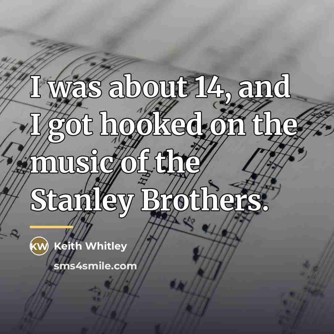 “I was about 14, and I got hooked on the…” quote by Keith Whitley
