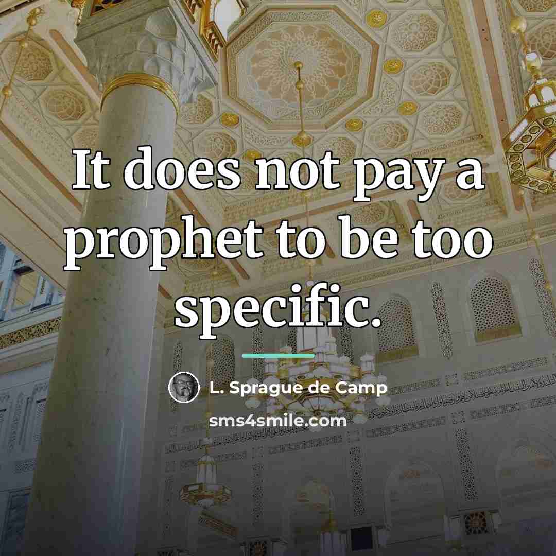 “It does not pay a prophet to be too specific.…” quote by L. Sprague de Camp