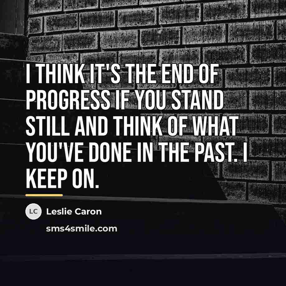 “I think it's the end of progress if you stand…” quote by Leslie Caron