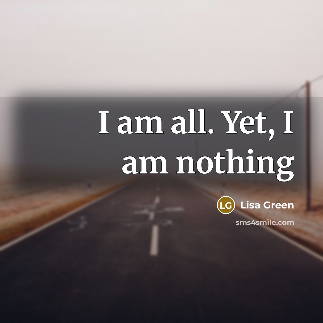 “I am all. Yet, I am nothing” quote by Lisa Green