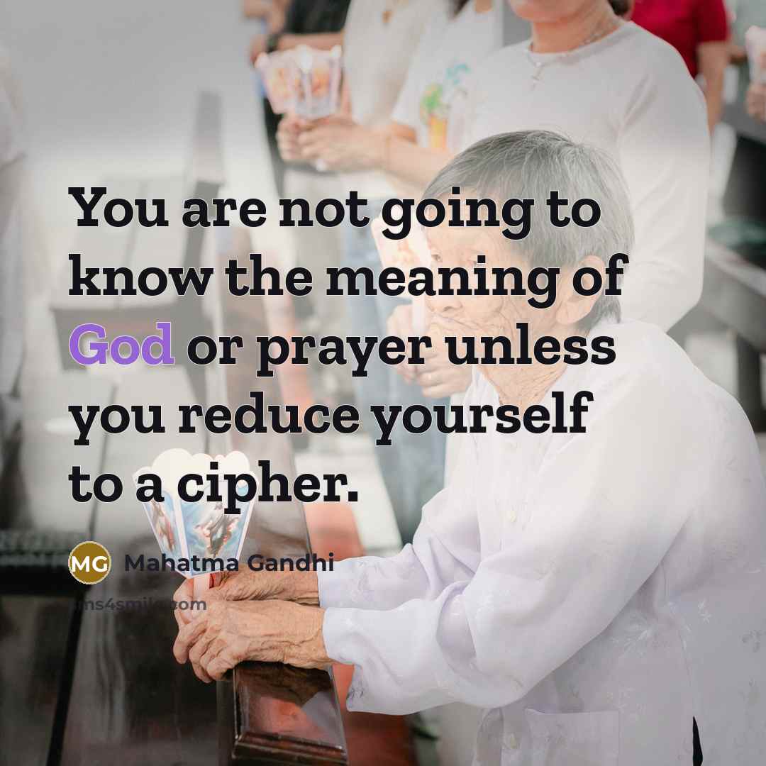 “You are not going to know the meaning of God…” quote by Mahatma Gandhi