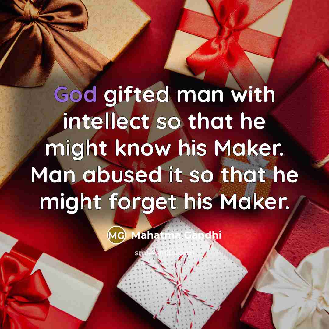 “God gifted man with intellect so that he might know…” quote by Mahatma Gandhi