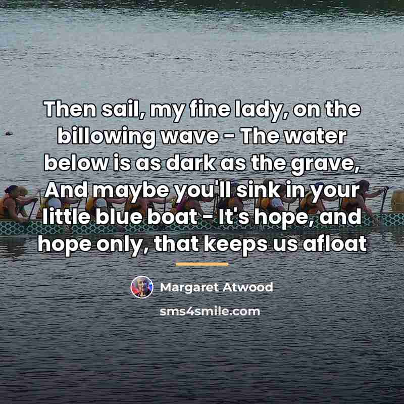 “Then sail, my fine lady, on the billowing wave -…” quote by Margaret Atwood