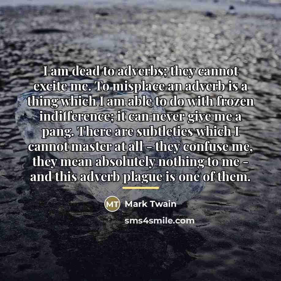 “I am dead to adverbs; they cannot excite me. To…” quote by Mark Twain