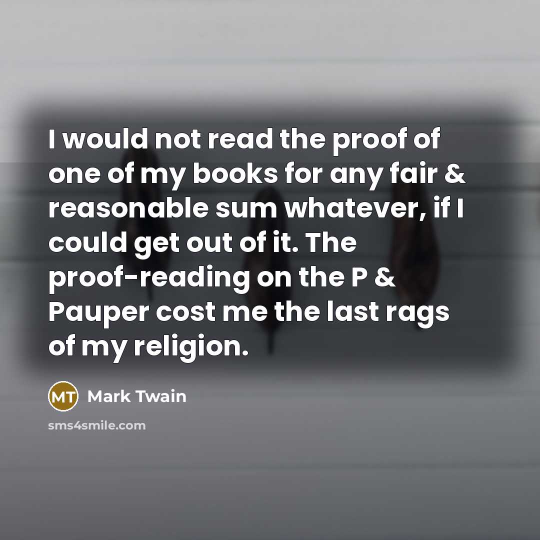 “I would not read the proof of one of my…” quote by Mark Twain